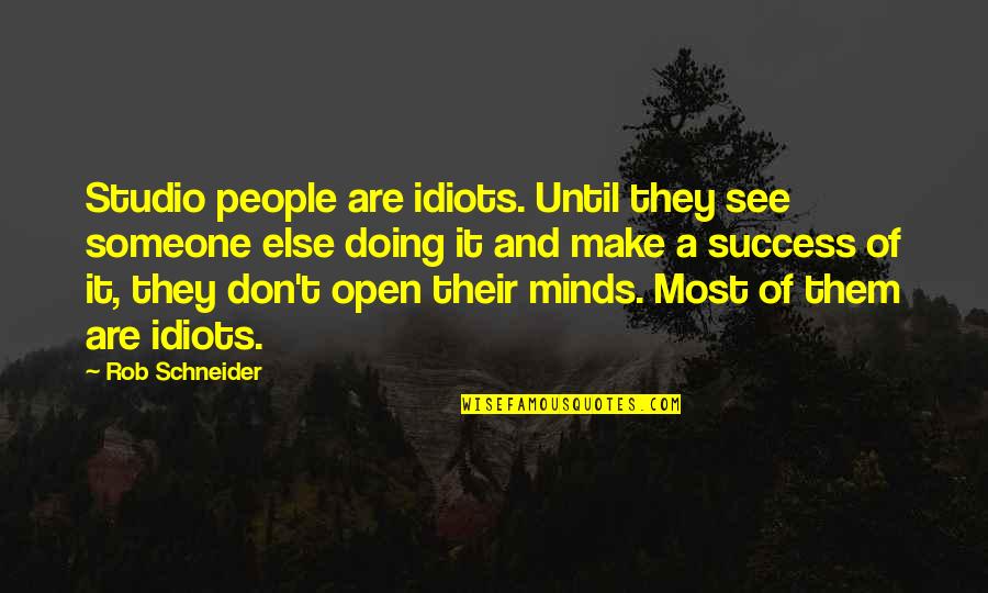 Secrete Quotes By Rob Schneider: Studio people are idiots. Until they see someone