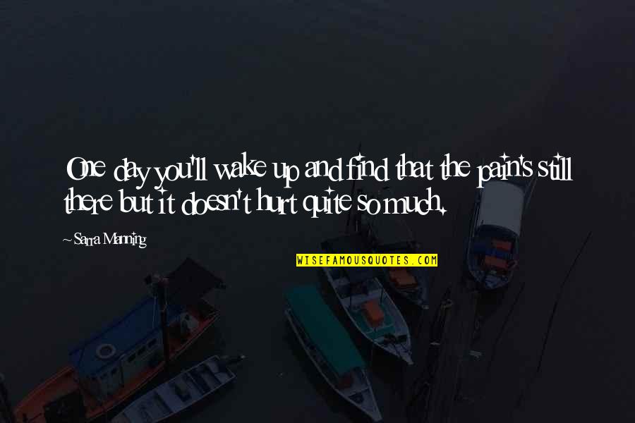 Secual Quotes By Sarra Manning: One day you'll wake up and find that