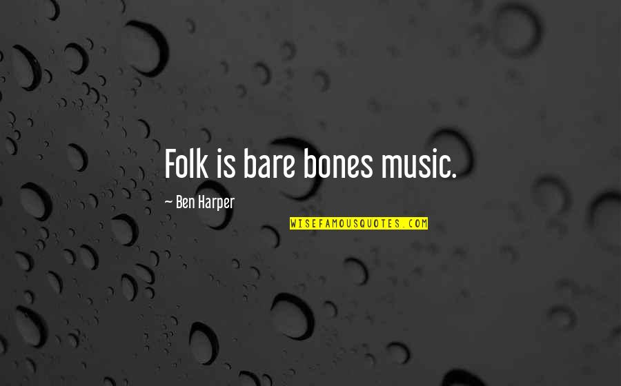 Secular Enlightenment Quotes Quotes By Ben Harper: Folk is bare bones music.