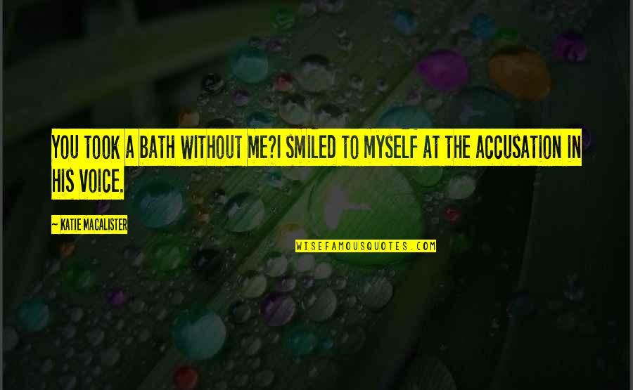 Secular Enlightenment Quotes Quotes By Katie MacAlister: You took a bath without me?I smiled to