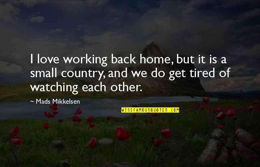 Secularize Education Quotes By Mads Mikkelsen: I love working back home, but it is