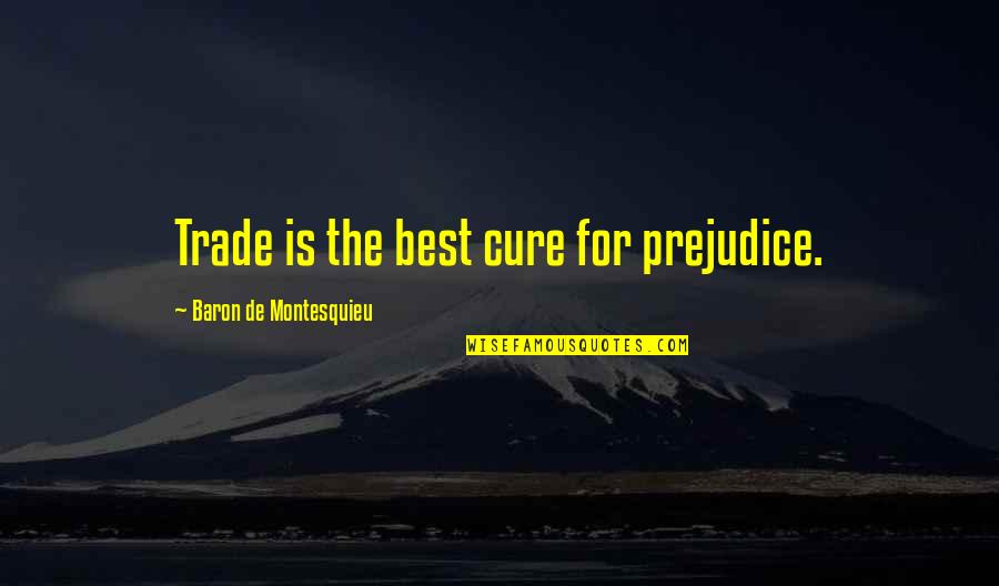 Sedative Medications Quotes By Baron De Montesquieu: Trade is the best cure for prejudice.