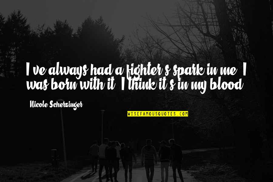 Sedentarismo Consecuencias Quotes By Nicole Scherzinger: I've always had a fighter's spark in me.