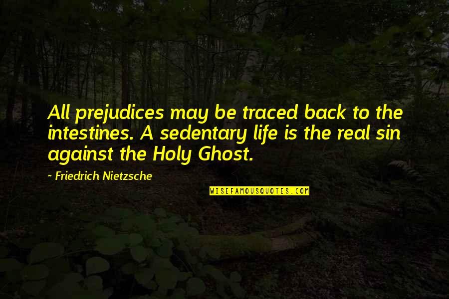 Sedentary Life Quotes By Friedrich Nietzsche: All prejudices may be traced back to the