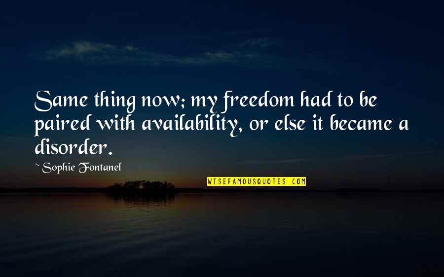 Sederet Mobile Quotes By Sophie Fontanel: Same thing now; my freedom had to be