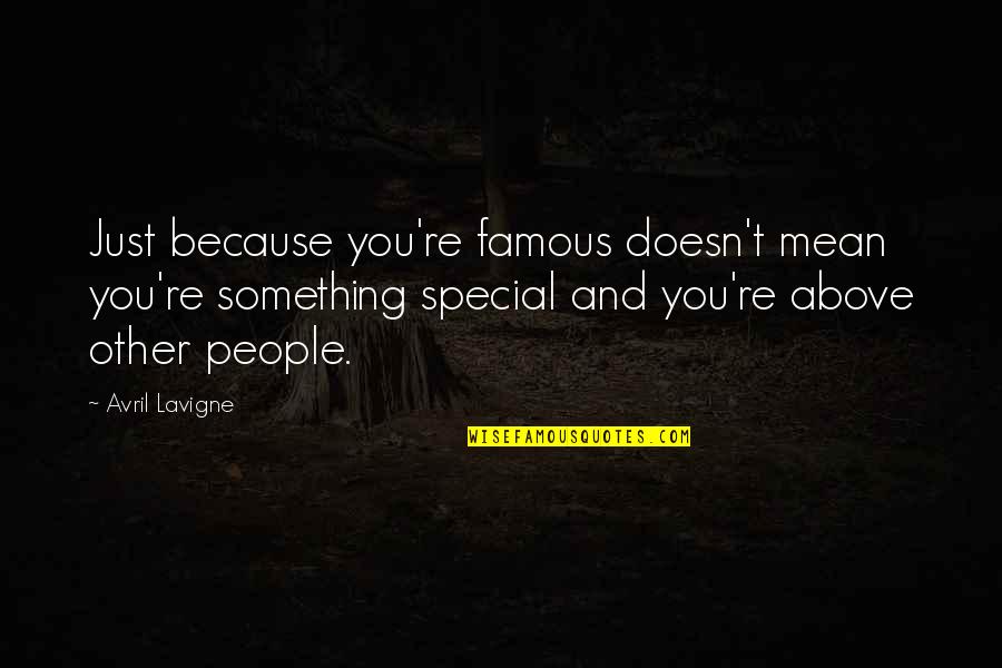 Sediqa Quotes By Avril Lavigne: Just because you're famous doesn't mean you're something