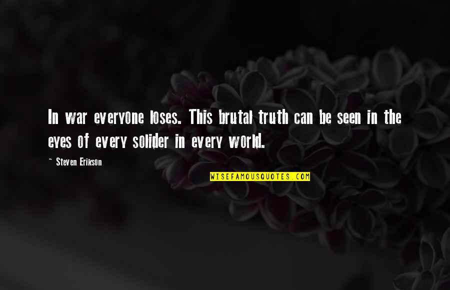 Sedulously Quotes By Steven Erikson: In war everyone loses. This brutal truth can