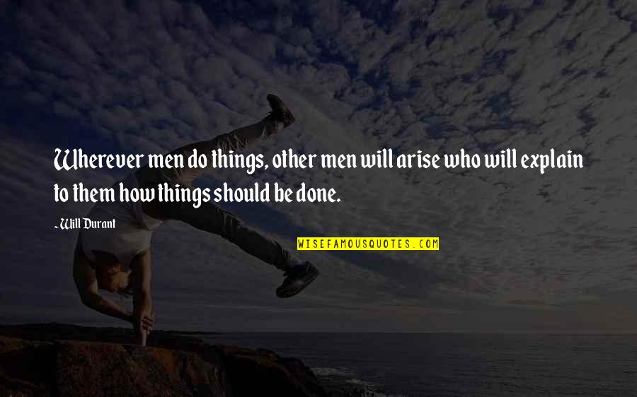 Sedulously Quotes By Will Durant: Wherever men do things, other men will arise