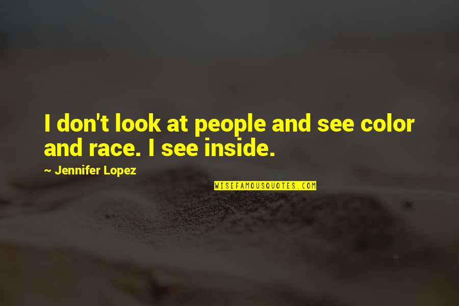 See In Color Quotes By Jennifer Lopez: I don't look at people and see color