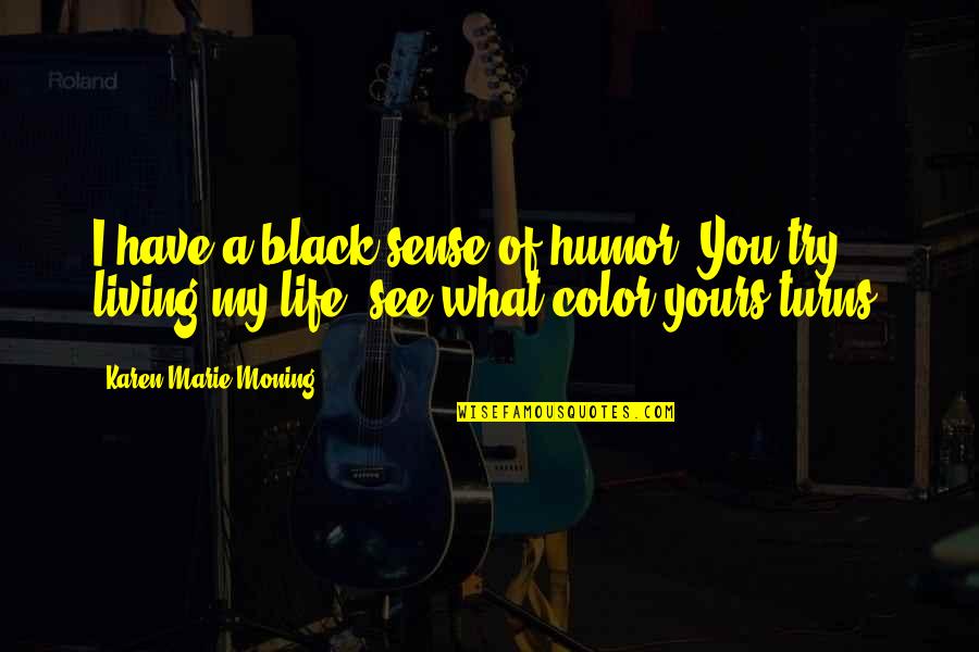 See In Color Quotes By Karen Marie Moning: I have a black sense of humor. You