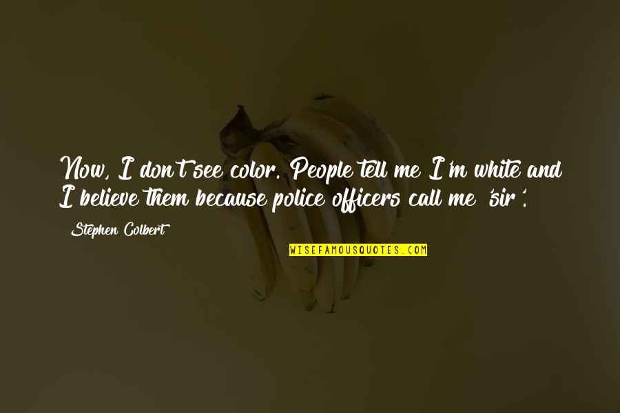 See In Color Quotes By Stephen Colbert: Now, I don't see color. People tell me