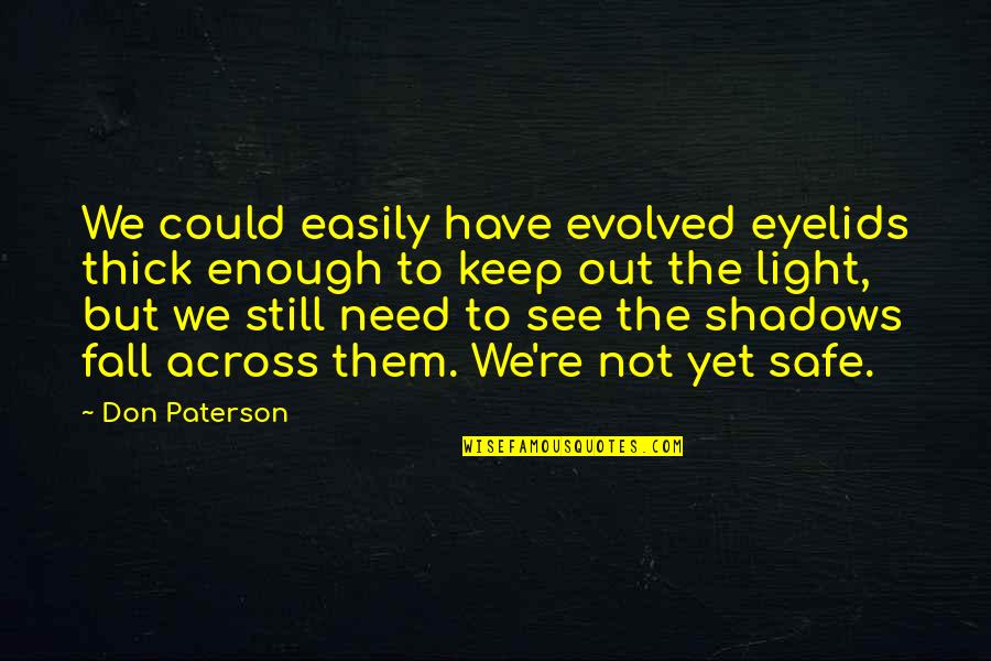 See Light Quotes By Don Paterson: We could easily have evolved eyelids thick enough