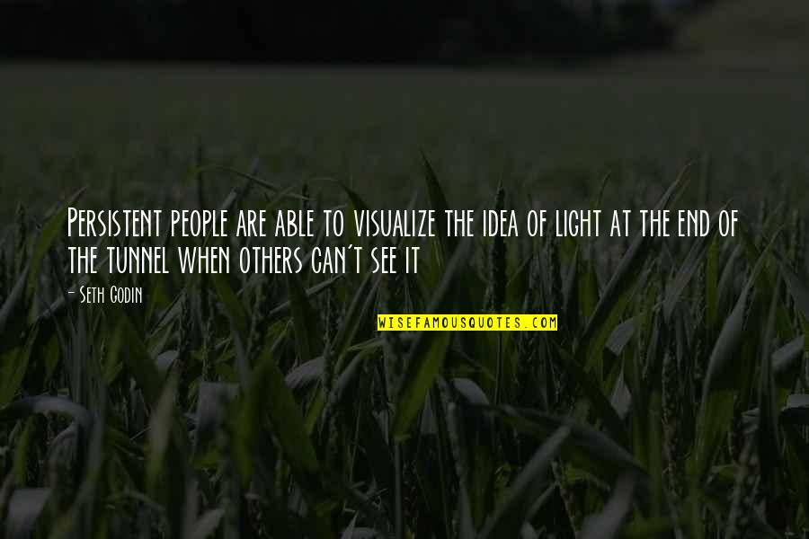 See Light Quotes By Seth Godin: Persistent people are able to visualize the idea