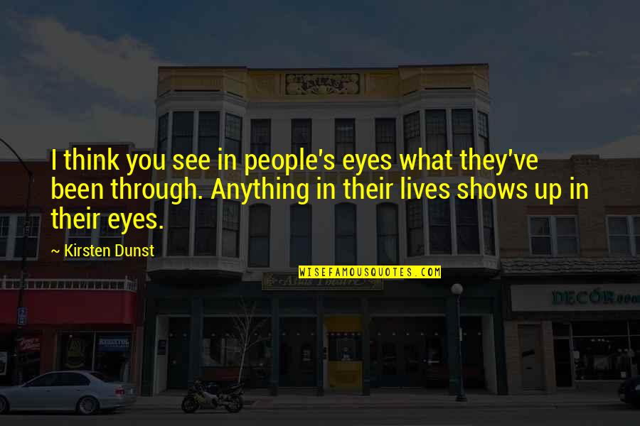 See Through Eyes Quotes By Kirsten Dunst: I think you see in people's eyes what