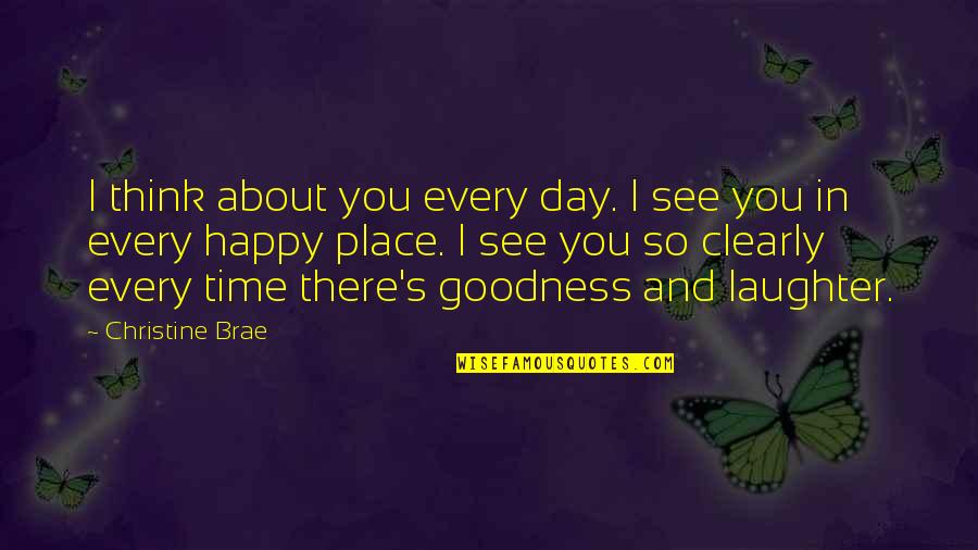 See You Happy Quotes By Christine Brae: I think about you every day. I see