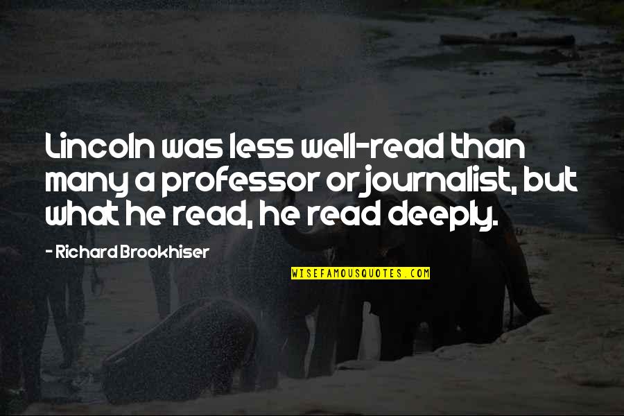 Seed The Vote Quotes By Richard Brookhiser: Lincoln was less well-read than many a professor