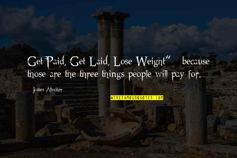 Seedler Ship Quotes By James Altucher: Get Paid, Get Laid, Lose Weight" - because