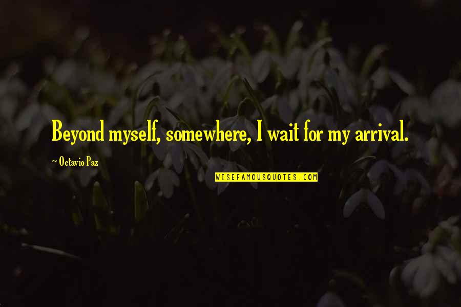 Seedsman Voucher Quotes By Octavio Paz: Beyond myself, somewhere, I wait for my arrival.