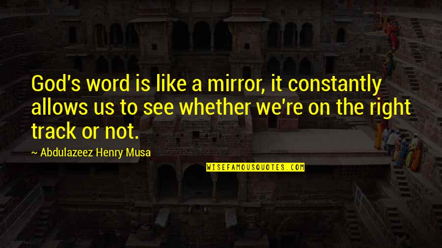 Seegasm Quotes By Abdulazeez Henry Musa: God's word is like a mirror, it constantly