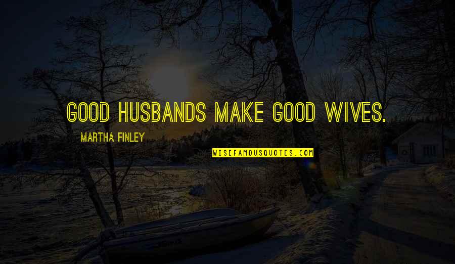 Seehofer Pressekonferenz Quotes By Martha Finley: Good husbands make good wives.