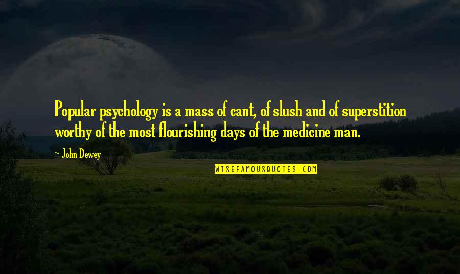 Seeing Anew Quotes By John Dewey: Popular psychology is a mass of cant, of