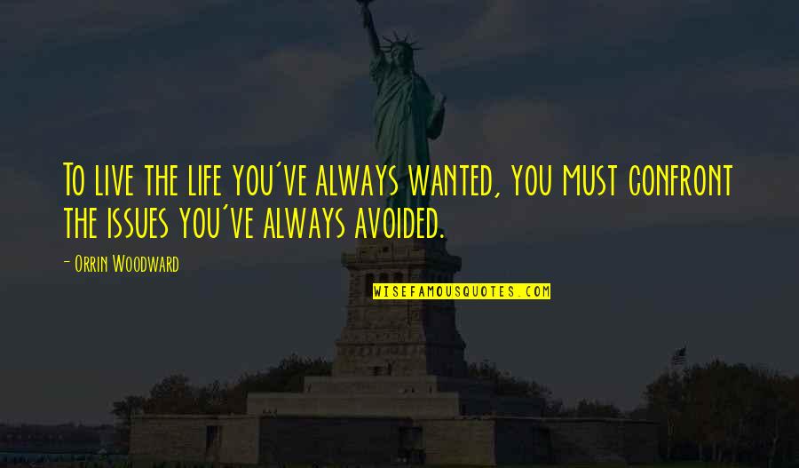 Seeing Anew Quotes By Orrin Woodward: To live the life you've always wanted, you