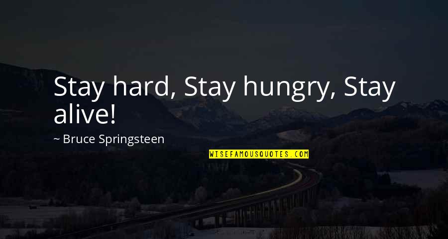 Seeing Another Year Bible Verses Quotes By Bruce Springsteen: Stay hard, Stay hungry, Stay alive!