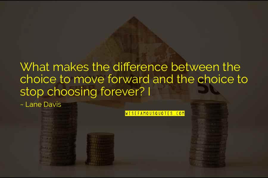Seeing Another Year Bible Verses Quotes By Lane Davis: What makes the difference between the choice to