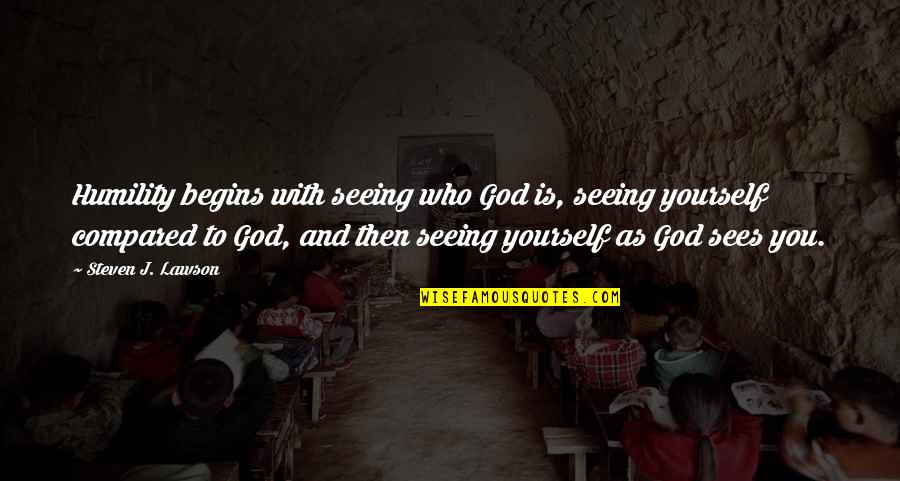 Seeing For Yourself Quotes By Steven J. Lawson: Humility begins with seeing who God is, seeing