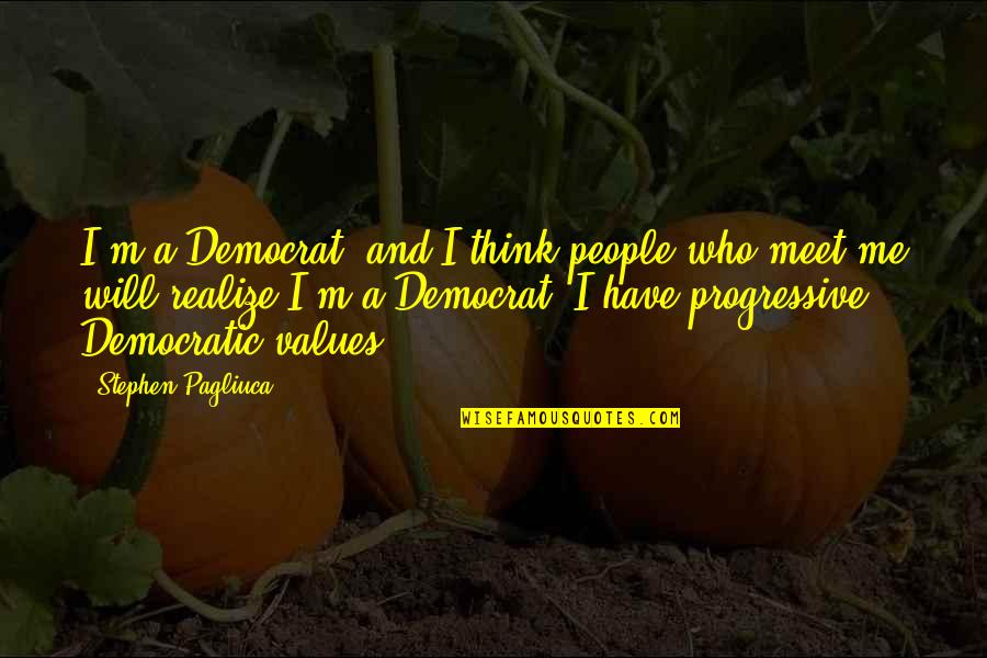 Seeing Things Positively Quotes By Stephen Pagliuca: I'm a Democrat, and I think people who