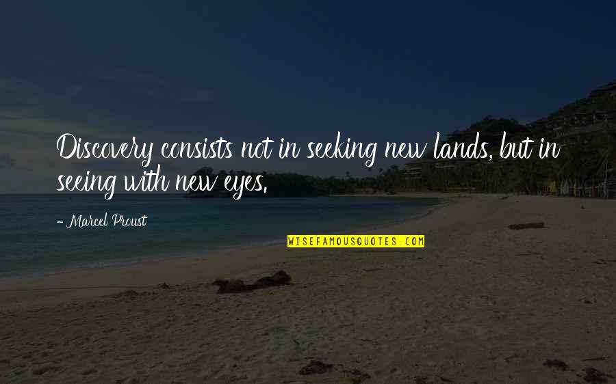 Seeing With Eyes Quotes By Marcel Proust: Discovery consists not in seeking new lands, but