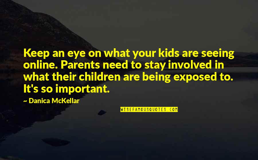 Seeing's Quotes By Danica McKellar: Keep an eye on what your kids are