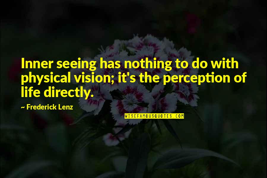 Seeing's Quotes By Frederick Lenz: Inner seeing has nothing to do with physical