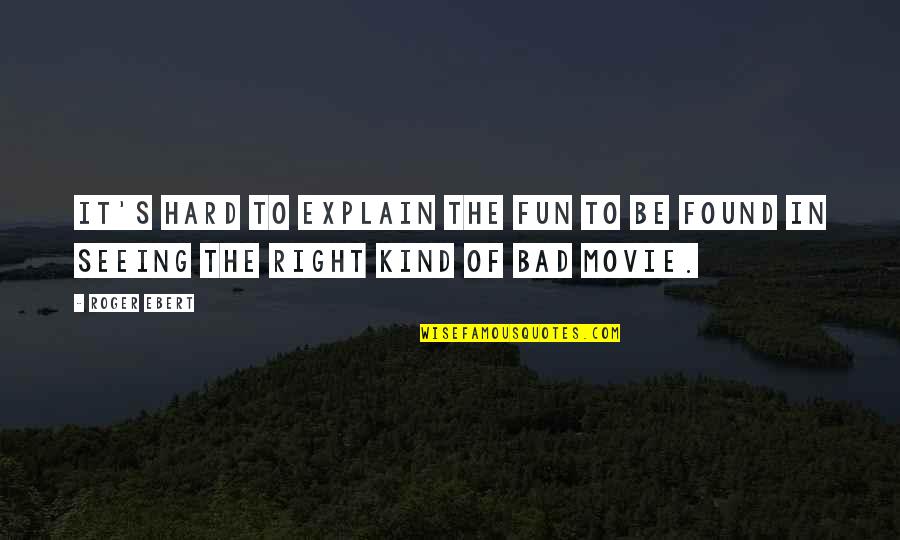 Seeing's Quotes By Roger Ebert: It's hard to explain the fun to be