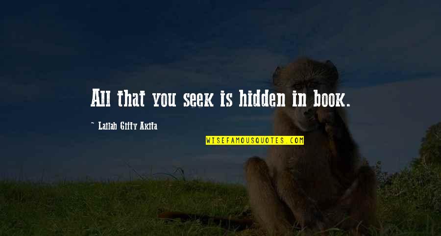 Seek Education Quotes By Lailah Gifty Akita: All that you seek is hidden in book.