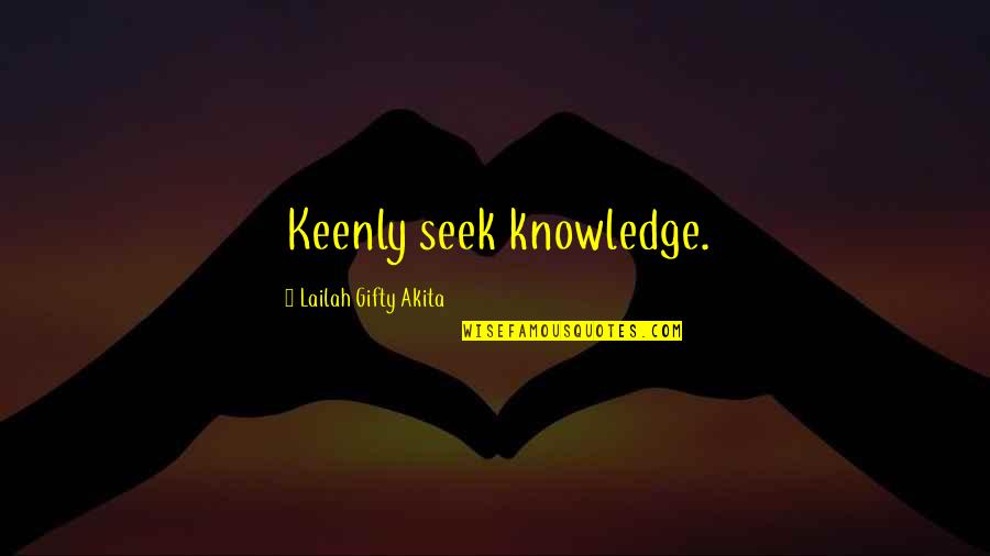 Seek Education Quotes By Lailah Gifty Akita: Keenly seek knowledge.