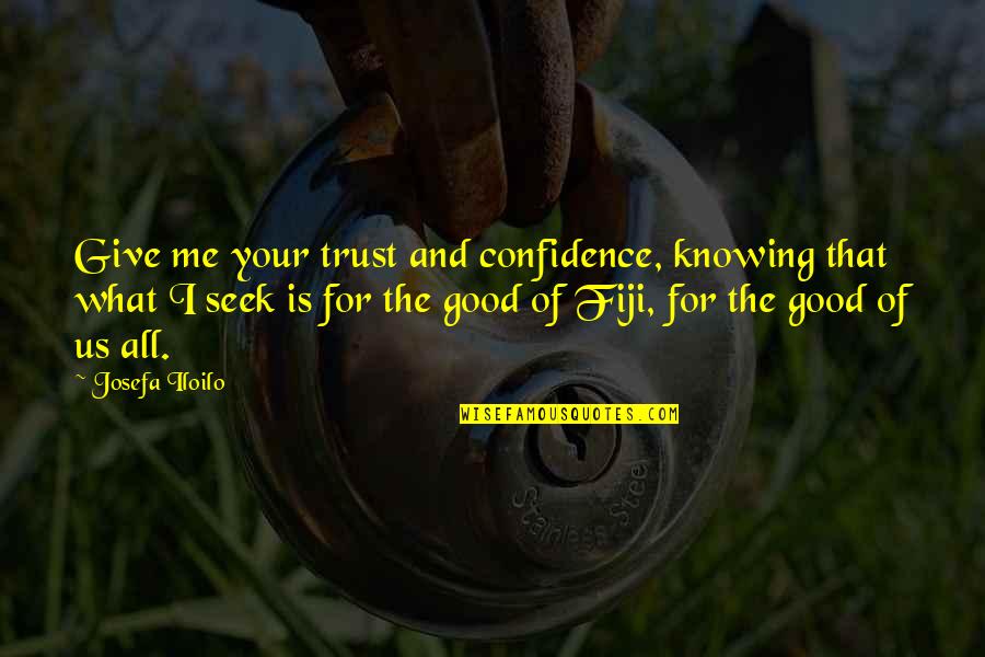 Seek The Good Quotes By Josefa Iloilo: Give me your trust and confidence, knowing that