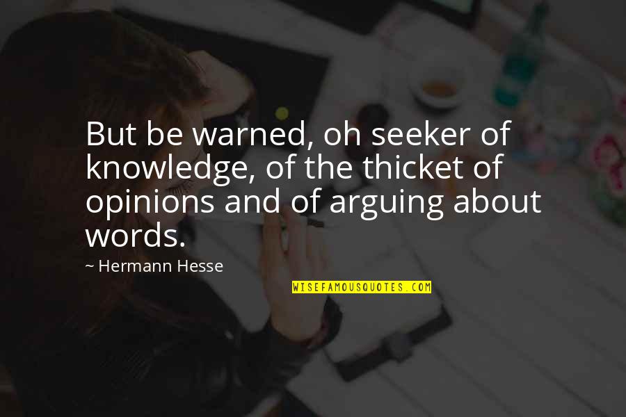 Seeker Quotes By Hermann Hesse: But be warned, oh seeker of knowledge, of