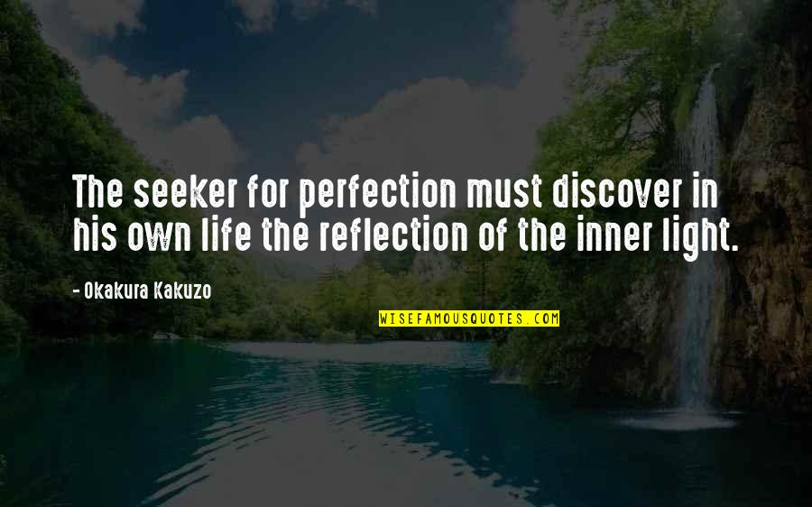 Seeker Quotes By Okakura Kakuzo: The seeker for perfection must discover in his