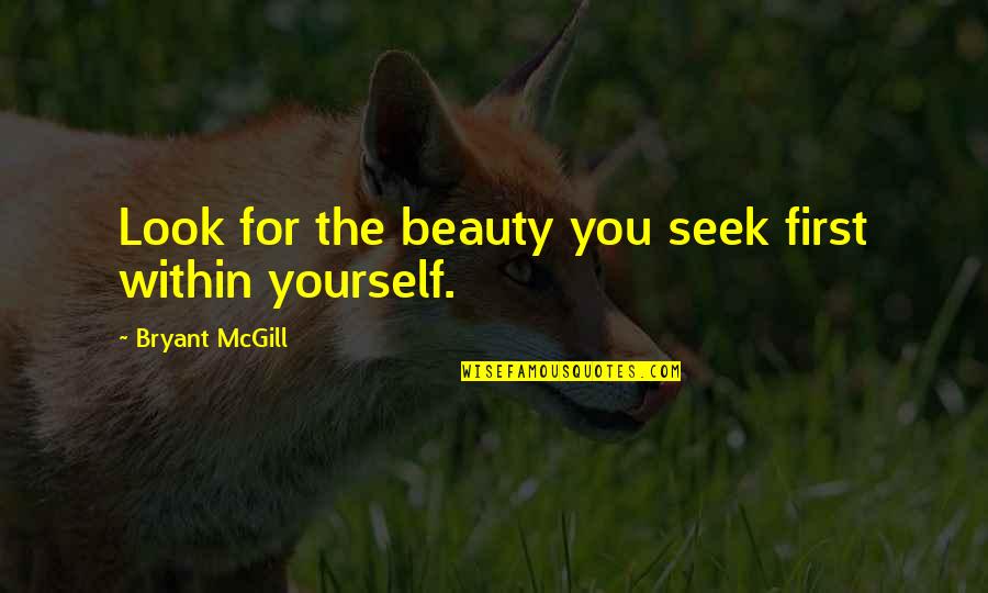 Seeking Beauty Quotes By Bryant McGill: Look for the beauty you seek first within