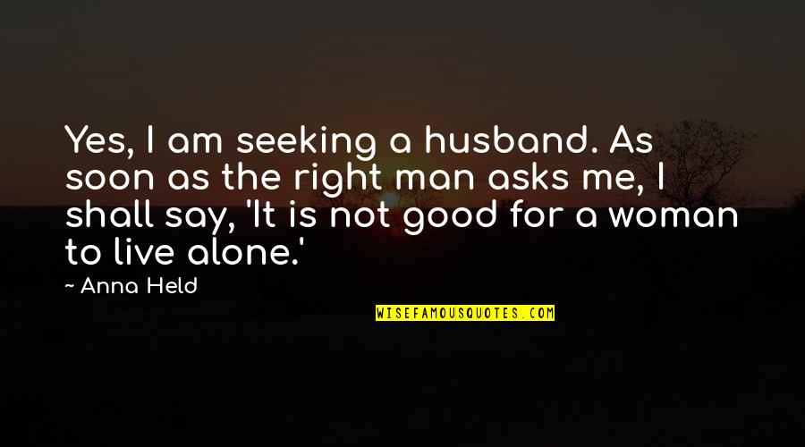 Seeking For Quotes By Anna Held: Yes, I am seeking a husband. As soon