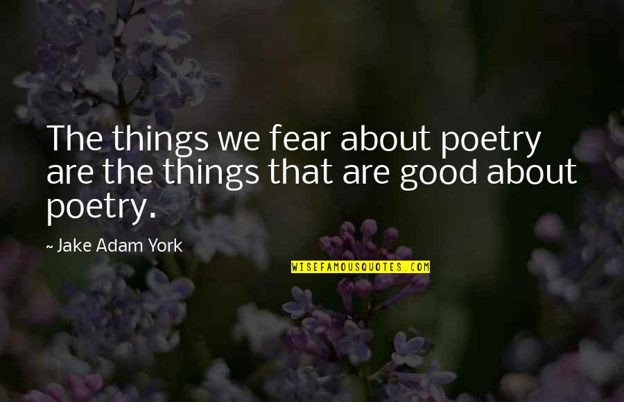 Seelans Quotes By Jake Adam York: The things we fear about poetry are the