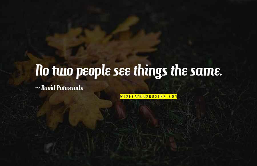 Seemiller Competencies Quotes By David Patneaude: No two people see things the same.