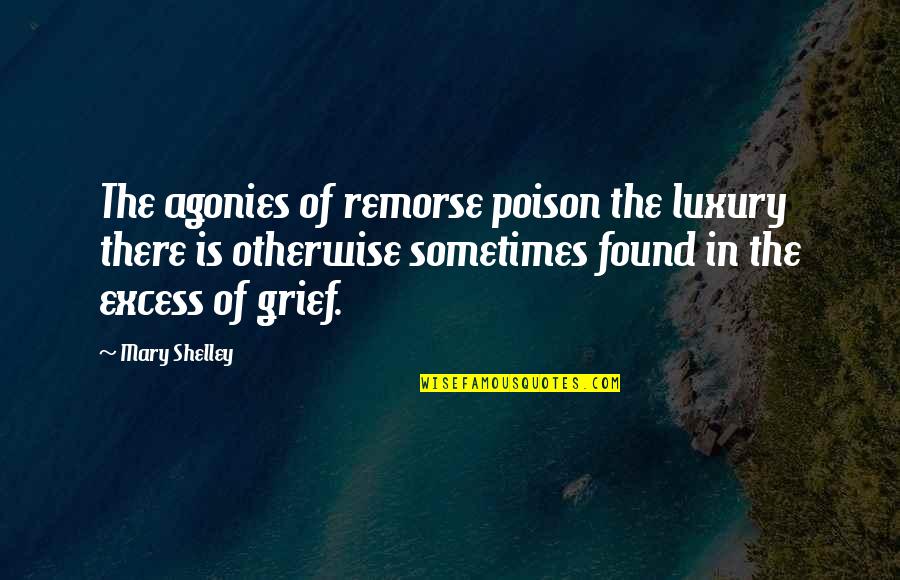 Seenigama Quotes By Mary Shelley: The agonies of remorse poison the luxury there