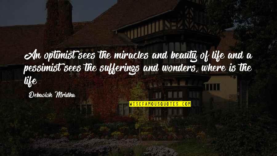 Sees The Beauty Quotes By Debasish Mridha: An optimist sees the miracles and beauty of