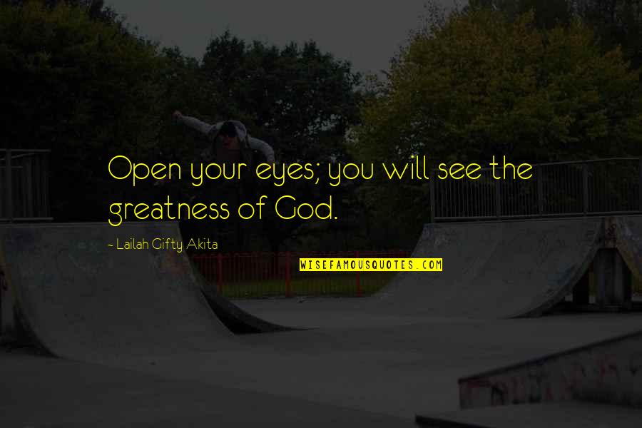 See'um Quotes By Lailah Gifty Akita: Open your eyes; you will see the greatness