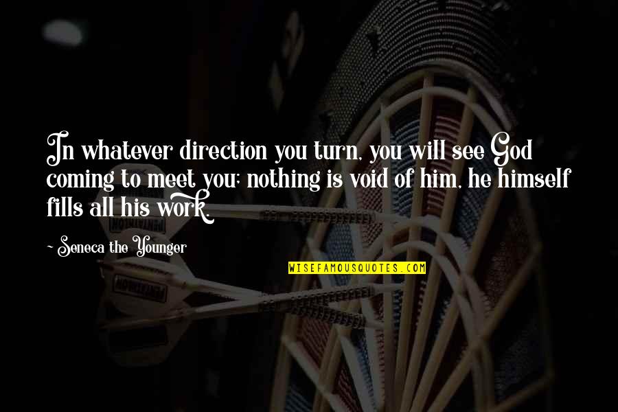 See'um Quotes By Seneca The Younger: In whatever direction you turn, you will see