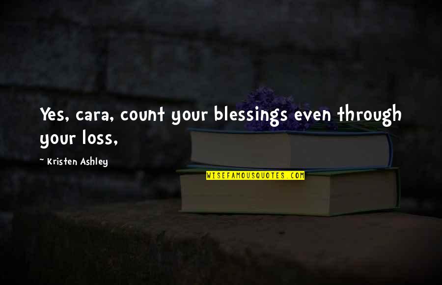 Seewis In Prettig U Quotes By Kristen Ashley: Yes, cara, count your blessings even through your