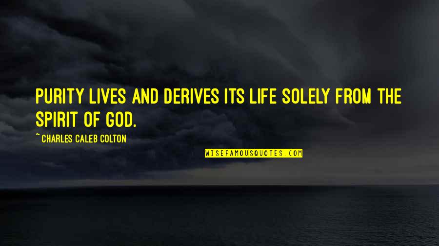 Sefatin Quotes By Charles Caleb Colton: Purity lives and derives its life solely from