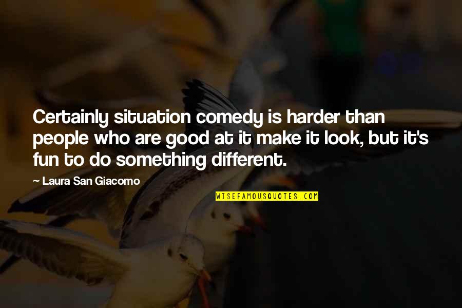 Sefik Gul Quotes By Laura San Giacomo: Certainly situation comedy is harder than people who